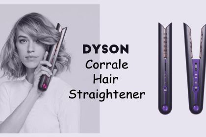 Ultimate Guide to the Dyson Corrale Hair Straightener